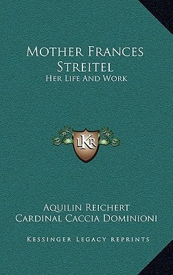Mother Frances Streitel: Her Life And Work