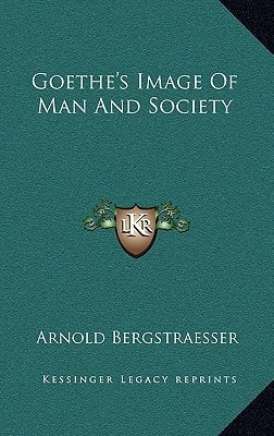 Goethe's Image Of Man And Society