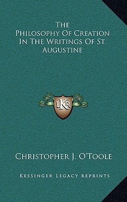 The Philosophy Of Creation In The Writings Of St. Augustine