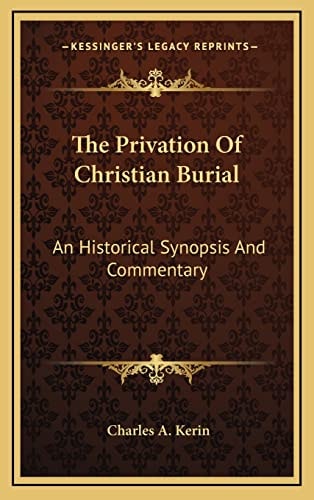 The Privation Of Christian Burial: An Historical Synopsis And Commentary