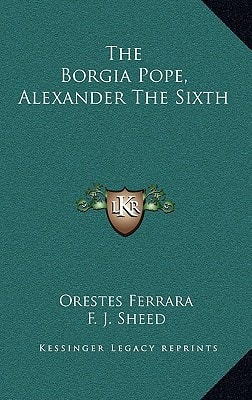 The Borgia Pope, Alexander The Sixth