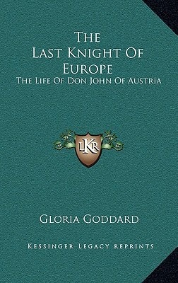 The Last Knight Of Europe: The Life Of Don John Of Austria