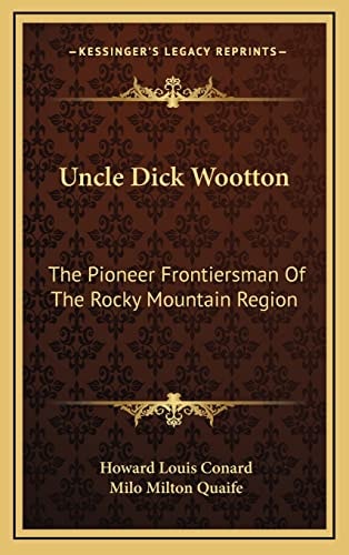 Uncle Dick Wootton: The Pioneer Frontiersman Of The Rocky Mountain Region