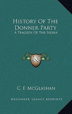 History Of The Donner Party: A Tragedy Of The Sierra