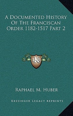 A Documented History Of The Franciscan Order 1182-1517 Part 2