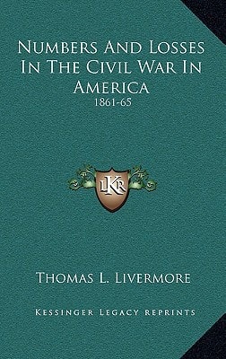 Numbers And Losses In The Civil War In America: 1861-65