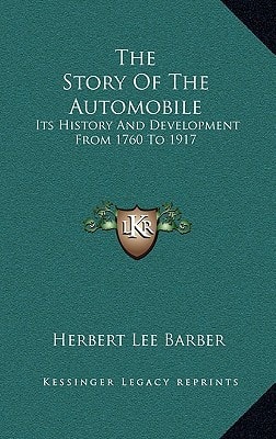 The Story Of The Automobile: Its History And Development From 1760 To 1917