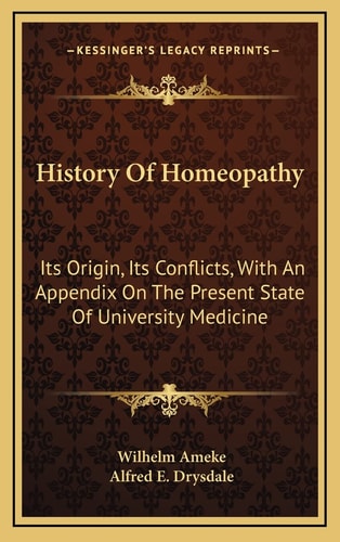 History Of Homeopathy: Its Origin, Its Conflicts, With An Appendix On The Present State Of University Medicine