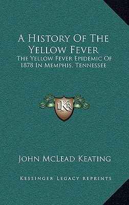 A History Of The Yellow Fever: The Yellow Fever Epidemic Of 1878 In Memphis, Tennessee