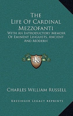 The Life Of Cardinal Mezzofanti: With An Introductory Memoir Of Eminent Linguists, Ancient And Modern