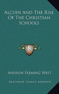 Alcuin And The Rise Of The Christian Schools