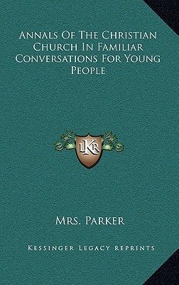 Annals Of The Christian Church In Familiar Conversations For Young People