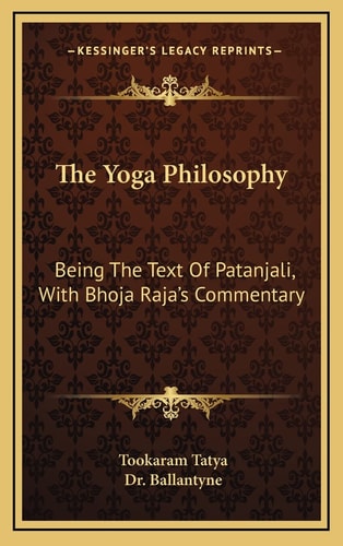 The Yoga Philosophy: Being The Text Of Patanjali, With Bhoja Raja's Commentary