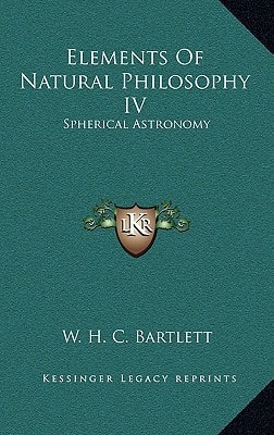 Elements Of Natural Philosophy IV: Spherical Astronomy