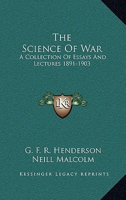 The Science Of War: A Collection Of Essays And Lectures 1891-1903