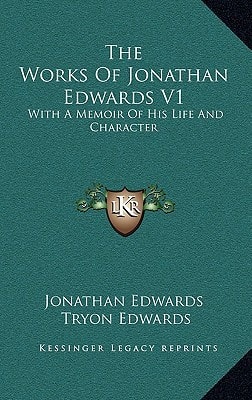 The Works Of Jonathan Edwards V1: With A Memoir Of His Life And Character