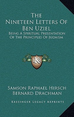The Nineteen Letters Of Ben Uziel: Being A Spiritual Presentation Of The Principles Of Judaism
