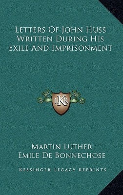 Letters Of John Huss Written During His Exile And Imprisonment
