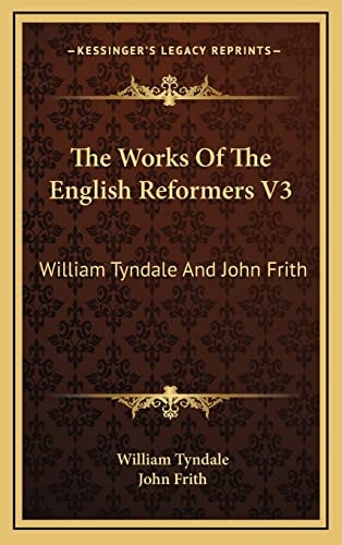 The Works Of The English Reformers V3: William Tyndale And John Frith