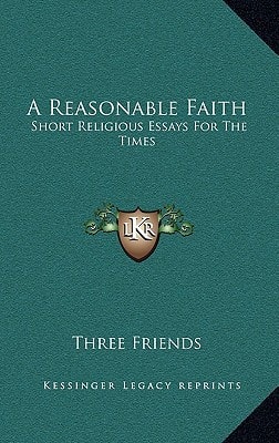 A Reasonable Faith: Short Religious Essays For The Times