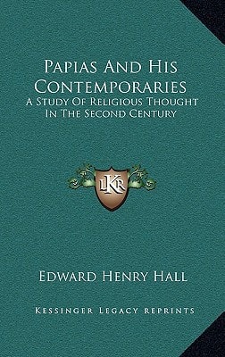 Papias And His Contemporaries: A Study Of Religious Thought In The Second Century