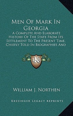 Men Of Mark In Georgia: A Complete And Elaborate History Of The State From Its Settlement To The Present Time, Chiefly Told In Biographies And Autobiographies