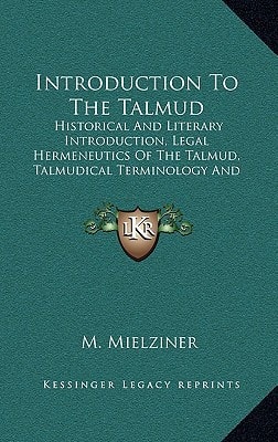 Introduction To The Talmud: Historical And Literary Introduction, Legal Hermeneutics Of The Talmud, Talmudical Terminology And Methodology, Outline Of Talmudical Ethics