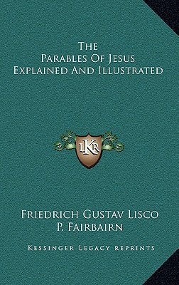The Parables Of Jesus Explained And Illustrated