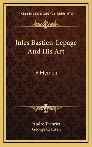 Jules Bastien-Lepage And His Art: A Memoir