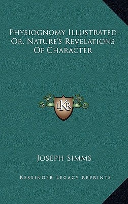 Physiognomy Illustrated Or, Nature's Revelations Of Character