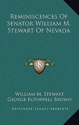 Reminiscences Of Senator William M. Stewart Of Nevada