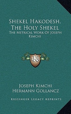 Shekel Hakodesh, The Holy Shekel: The Metrical Work Of Joseph Kimchi