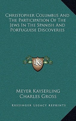 Christopher Columbus And The Participation Of The Jews In The Spanish And Portuguese Discoveries