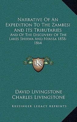 Narrative Of An Expedition To The Zambesi And Its Tributaries: And Of The Discovery Of The Lakes Shirwa And Nyassa 1858-1864