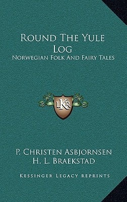 Round The Yule Log: Norwegian Folk And Fairy Tales