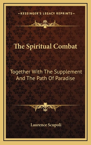 The Spiritual Combat: Together With The Supplement And The Path Of Paradise