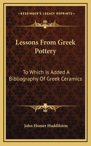 Lessons From Greek Pottery: To Which Is Added A Bibliography Of Greek Ceramics