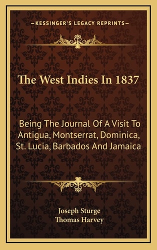 The West Indies In 1837: Being The Journal Of A Visit To Antigua, Montserrat, Dominica, St. Lucia, Barbados And Jamaica