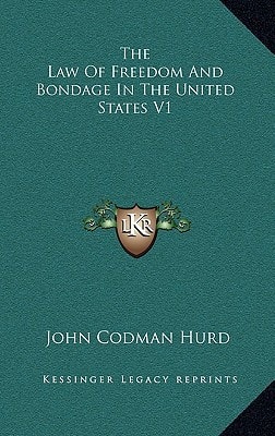 The Law Of Freedom And Bondage In The United States V1