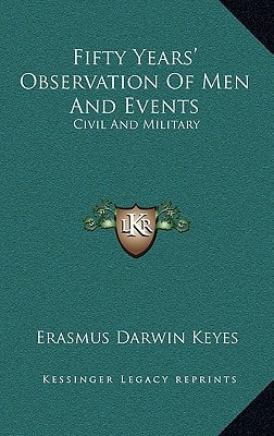 Fifty Years' Observation Of Men And Events: Civil And Military