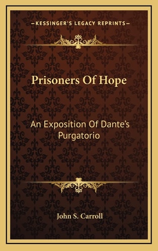 Prisoners Of Hope: An Exposition Of Dante's Purgatorio