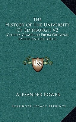 The History Of The University Of Edinburgh V2: Chiefly Compiled From Original Papers And Records
