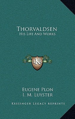 Thorvaldsen: His Life And Works