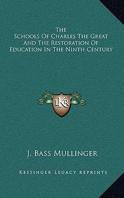 The Schools Of Charles The Great And The Restoration Of Education In The Ninth Century
