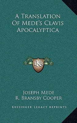 A Translation Of Mede's Clavis Apocalyptica