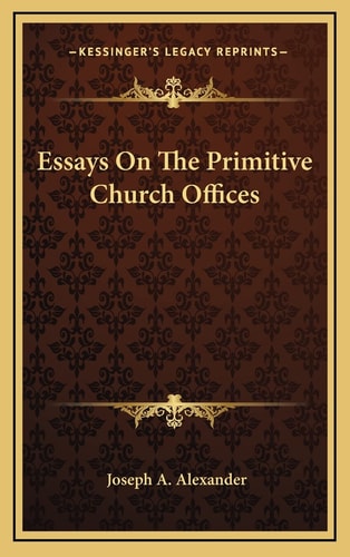 Essays On The Primitive Church Offices