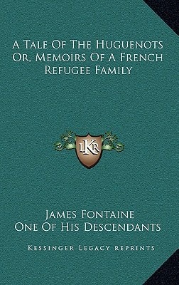 A Tale Of The Huguenots Or, Memoirs Of A French Refugee Family
