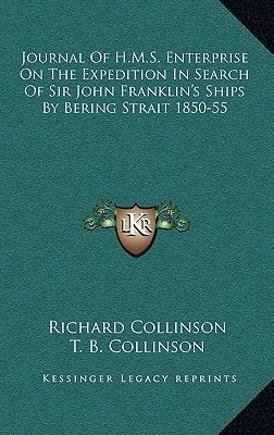 Journal Of H.M.S. Enterprise On The Expedition In Search Of Sir John Franklin's Ships By Bering Strait 1850-55