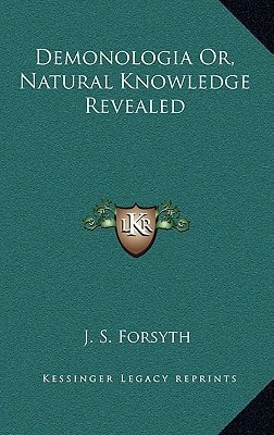 Demonologia Or, Natural Knowledge Revealed