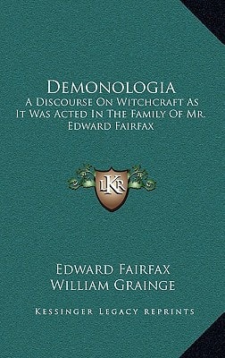 Demonologia: A Discourse On Witchcraft As It Was Acted In The Family Of Mr. Edward Fairfax